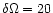 $\delta \Omega =20$