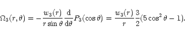 \begin{displaymath}\Omega_3(r,\theta)=-{w_3(r)\over r\sin\theta}{{\rm d}\over
{\...
...a}P_3(\cos\theta)={w_3(r)\over r}{3\over 2}
(5\cos^2\theta-1).
\end{displaymath}