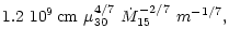 $\displaystyle 1.2 ~ 10^9\,{\rm cm}\ \mu_{30}^{4/7}\
\dot{M}_{15}^{-2/7}\ m^{-1/7},$