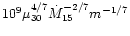 $10^9
\mu_{30}^{4/7} \dot{M}_{15}^{-2/7} m^{-1/7}$