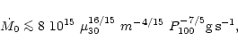 \begin{displaymath}\dot{M}_0 \mathrel{\mathchoice {\vcenter{\offinterlineskip\ha...
... \mu_{30}^{16/15}\ m^{-4/15}\
P_{100}^{-7/5} {\rm g\,s^{-1}},
\end{displaymath}