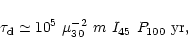 \begin{displaymath}\tau_{\rm d} \simeq 10^5\ \mu_{30}^{-2}\ m\ I_{45}\ P_{100}\ {\rm
yr},
\end{displaymath}
