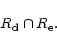 \begin{displaymath}
R_{\rm d} \cap R_{\rm e}.
\end{displaymath}