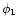 $\phi _1$