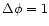 $\Delta \phi =1$