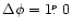 $\Delta \phi = 1\hbox{$.\!\!^{\scriptscriptstyle\rm p}$ }0$