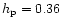 $h_{\rm p}=0.36$