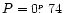 $P=0\hbox{$.\!\!^{\scriptscriptstyle\rm p}$ }74$