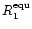 $R_1^{{\rm equ}}$