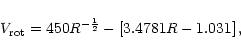 \begin{displaymath}
V_{{\rm rot}} = 450 R^{-\frac{1}{2}} -
\left[ 3.4781 R - 1.031 \right],
\end{displaymath}