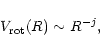 \begin{displaymath}V_{{\rm rot}}(R) \sim R^{-j},
\end{displaymath}