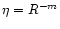 $\eta = R^{-m}$