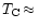 $T_{\rm C}{\,\approx\,}$