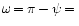 $\omega{\,=\,}{\pi}-{\psi}{\,=\,}$