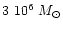 $3~ 10^6~ M_{\odot}$