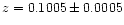$z=0.1005 \pm 0.0005$