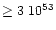 $\ge 3~10^{53}$
