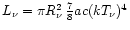 $L_{\nu} = \pi R_{\nu}^2\,{7\over 8}ac (kT_{\nu})^4$