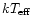 $kT_{\rm {eff}}$
