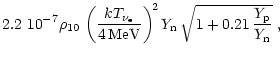 $\displaystyle 2.2~10^{-7}\rho_{10}\,
\left( {kT_{\nu_{\rm e}}\over 4\,{\rm MeV}} \right)^{\! 2}Y_{\rm n}\,\sqrt{1+0.21\,{Y_{\rm p}\over Y_{\rm n}}}
\ ,$