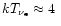 $kT_{\nu_{\rm e}}\approx 4~$
