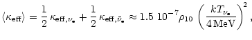$\displaystyle \langle \kappa_{\rm eff} \rangle = {1\over 2}\,\kappa_{{\rm eff},...
...10^{-7}\rho_{10}\,
\left( {kT_{\nu_{\rm e}}\over 4\,{\rm MeV}} \right)^{\! 2} ,$