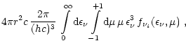 $\displaystyle 4\pi r^2c\,{2\pi \over (hc)^3}
\,\int\limits_0^\infty{\rm {d}}\ep...
...{-1}^{+1}{\rm {d}}\mu\,
\mu\,\epsilon_{\nu}^3\,f_{\nu_i}(\epsilon_{\nu},\mu)\ ,$