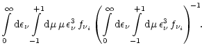 $\displaystyle \int\limits_0^\infty {\rm {d}}\epsilon_{\nu}\int\limits_{-1}^{+1}...
...its_{-1}^{+1}{\rm {d}}\mu\,
\epsilon_{\nu}^3\,f_{\nu_i} \right)^{\!\! -1}\!\! .$