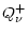 $\displaystyle Q^+_{\nu}$