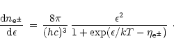 \begin{displaymath}{{\rm d}n_{\rm e^\pm}\over {\rm d}\epsilon} \,=\, {8\pi \over...
...lon^2 \over 1 + \exp (\epsilon/kT - \eta_{\rm e^\pm})} \ \cdot
\end{displaymath}