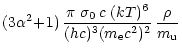 $\displaystyle (3\alpha^2\! +\! 1)\,
{\pi\,\, \sigma_0\, c\,\, (kT)^6 \over (hc)^3 (m_{\rm e}c^2)^2}\,
{\rho \over m_{\rm u}}$