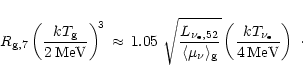 \begin{displaymath}R_{{\rm g},7}\left( {kT_{\rm g}\over 2\,{\rm MeV}} \right)^{\...
...}}
\left( {kT_{\nu_{\rm e}}\over 4\,{\rm MeV}} \right)
\ \cdot
\end{displaymath}