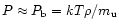 $P \approx P_{\rm {b}} = kT\rho/m_{\rm u}$