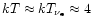 $kT\approx kT_{\nu_{\rm e}}\approx 4\,$