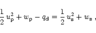 \begin{displaymath}{1\over 2}\, u_{\rm {p}}^2 + w_{\rm {p}} -
q_{\rm {d}} =
{1\over 2}\, u_{\rm {s}}^2 + w_{\rm {s}} \ ,
\end{displaymath}