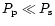 $P_{\rm {p}}\ll P_{\rm {s}}$