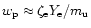 $w_{\rm {p}}\approx \zeta_{\rm e} Y_{\rm e}/m_{\rm {u}}$
