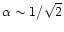 $\alpha\sim 1/\sqrt{2}$