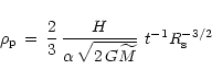 \begin{displaymath}\rho_{\rm {p}}\,=\,{2\over 3}\,{H \over \alpha\,\sqrt{2\,G {\widetilde M}}}\,\,
t^{-1}R_{\rm {s}}^{-3/2}
\end{displaymath}