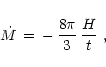 \begin{displaymath}\dot M\,=\,-\,{8\pi\over 3}\,{H\over t}\ ,
\end{displaymath}