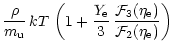 $\displaystyle {\rho\over m_{\rm {u}}}\,kT\,
\left( 1 + {Y_{\rm e}\over 3}\,{{\cal F}_3(\eta_{\rm e})\over {\cal F}_2(\eta_{\rm e})} \right)$