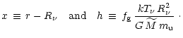 $\displaystyle x \,\equiv\, r-R_{\nu} \ \ \ {\rm {and}}\ \ \
h \,\equiv\, f_{\rm {g}}\,{kT_{\nu}\, R_{\nu}^2 \over
G\,\widetilde{M}\,m_{\rm {u}}}\ \cdot$