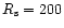 $R_{\rm {s}} = 200$