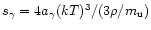 $s_{\gamma} = 4a_{\gamma}(kT)^3/(3\rho/m_{\rm {u}})$