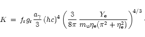 \begin{displaymath}K\,=\, f_{\rm {r}}g_{\rm {r}}{a_{\gamma}\over 3}\,(hc)^4
\lef...
...}\eta_{\rm e}(\pi^2 + \eta_{\rm e}^2)}
\right)^{\! 4/3} \cdot
\end{displaymath}