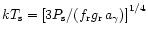 $kT_{\rm {s}}=\left\lbrack 3P_{\rm {s}}/(f_{\rm {r}}g_{\rm {r}}\,a_{\gamma}) \right\rbrack^{1/4}$