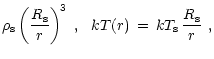 $\displaystyle \rho_{\rm {s}}\left( {R_{\rm {s}}\over r} \right)^{\! 3}\ ,\ \
kT(r)\,=\,kT_{\rm {s}}\,{R_{\rm {s}}\over r}\ ,$