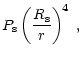 $\displaystyle P_{\rm {s}}\left( {R_{\rm {s}}\over r} \right)^{\! 4}\ ,$