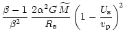 $\displaystyle {\beta-1\over \beta^2}\,{2\alpha^2 G\,{\widetilde M}\over R_{\rm {s}}}
\left( 1-{U_{\rm {s}}\over v_{\rm {p}}} \right)^{\! 2}$