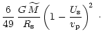 $\displaystyle {6\over 49}\,{G\,{\widetilde M}\over R_{\rm {s}}}
\left( 1-{U_{\rm {s}}\over v_{\rm {p}}} \right)^{\! 2}\ \cdot$